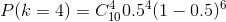 P(k=4)=C_{10}^{4}0.5^{4}(1-0.5)^{6}