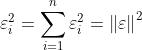 \varepsilon _{i}^{2}=\sum_{i=1}^{n}\varepsilon _{i}^{2}=\left \| \varepsilon \right \|^2