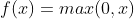 f(x)=max{(0,x)}