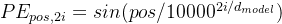 PE_{pos,2i}=sin(pos/10000^{2i/d_{model}})