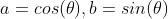 a=cos(\theta ), b=sin(\theta)