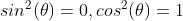 sin^2(\theta)=0,cos^2(\theta)=1