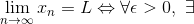 \lim_{n\rightarrow \infty }x_{n}=L\Leftrightarrow \forall \epsilon >0,~\exists