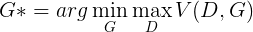 \large G*=arg\min _{ G }{ \max _{ D }{ V(D,G) } }