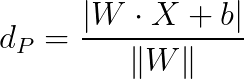 d_{P} = \frac{\left |W\cdot X + b \right |}{\left \| W \right \|}