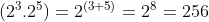 (2^3. 2^5) = 2^{(3+5)} = 2^8 = 256