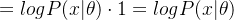 =log P(x|\theta) \cdot 1=log P(x|\theta)