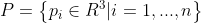 P=\left\{p_{i}\in R^{3}|i=1,...,n\right\}