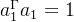 a_{1}^{\Gamma }a_{1}=1