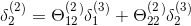 \delta_2^(^2^)=\Theta_1_2^(^2^)\delta_1^(^3^)+\Theta_2_2^(^2^)\delta_2^(^3^)