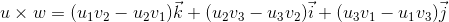 u\times w=(u_1v_2-u_2v_1)\vec{k}+(u_2v_3-u_3v_2)\vec{i}+(u_3v_1-u_1v_3)\vec{j}