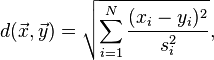  d(\vec{x},\vec{y})=\sqrt{\sum_{i=1}^N  {(x_i - y_i)^2 \over s_{i}^2}},