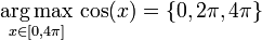 \underset{x \in [0,4\pi]}{\operatorname{arg\,max}} \, \cos(x) = \{0,2\pi,4\pi\}