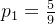 p_1=\frac{5}{9}