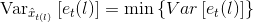 $Va{r_{{{\hat x}_{t(l)}}}}\left[ {{e_t}(l)} \right] = \min \left\{ {Var\left[ {{e_t}(l)} \right]} \right\}$