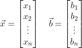 \\ \vec{x}= {\begin{bmatrix} x_1\\ x_2\\ \vdots \\ x_n \end{bmatrix} \\ \quad \vec{b}= {\begin{bmatrix} b_1\\ b_2\\ \vdots \\ b_n \end{bmatrix}