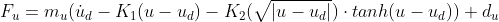 F_{u}=m_{u}(\dot{u}_{d}-K_{1}(u-u_{d})-K_{2}(\sqrt{\left | u-u_{d} \right |})\cdot tanh(u-u_{d}))+d_{u}