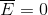 \overline{E}=0