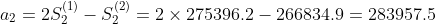 a_{2}=2S_{2}^{\left ( 1 \right )}-S_{2}^{\left ( 2 \right )}=2\times275396.2-266834.9=283957.5