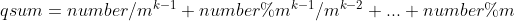 qsum = number / m^{k-1} + number \% m^{k-1} / m^{k-2} + ... + number \% m