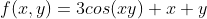 f(x,y)=3cos(xy)+x+y