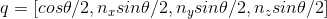 q=[cos\theta /2,n_xsin\theta /2,n_ysin\theta /2,n_zsin\theta /2]