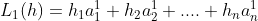 L_1(h) = h_1a_1^1 + h_2a_2^1 + .... + h_na_n^1