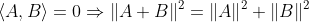 \left \langle A,B \right \rangle=0\Rightarrow \left \| A+B \right \|^2=\left \| A \right \|^2+\left \| B \right \|^2