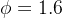 \phi=1.6