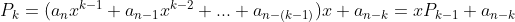 P_{k}=(a_{n}x^{k-1}+a_{n-1}x^{k-2}+...+a_{n-(k-1)})x+a_{n-k}=xP_{k-1}+a_{n-k}