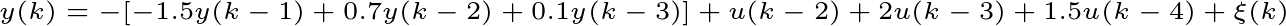 \tiny y(k)=-[-1.5y(k-1)+0.7y(k-2)+0.1y(k-3)]+u(k-2)+2u(k-3)+1.5u(k-4)+\xi (k)