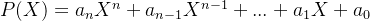 P(X) = a_{n}X^{n} + a_{n-1}X^{n-1} + ... + a_{1}X + a_{0}