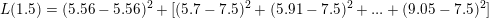 \small L(1.5)=(5.56-5.56)^2+[(5.7-7.5)^2+(5.91-7.5)^2+...+(9.05-7.5)^2 ]