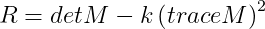 R = detM - k\left ( traceM \right )^{2}