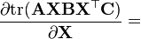 \frac{\partial {\rm tr}(\mathbf{AXBX^\top C})}{\partial \mathbf{X}} = 