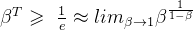 \beta^T \geqslant \ \frac{1}{e} \approx lim_{\beta\rightarrow 1} \beta ^ {\frac{1}{1-\beta}}