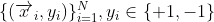 \{(\overrightarrow{x}_i, y_i)\}_{i=1}^N, y_i \in \{+1,-1\}