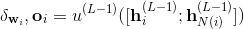 \delta _{\textbf{w}_{i}},\textbf{o}_{i}=u^{(L-1)}([\textbf{h}_{i}^{(L-1)};\textbf{h}_{N(i)}^{(L-1)}])