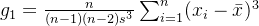 g_{1}=\frac{n}{(n-1)(n-2)s^{3}}\sum_{i=1}^{n}(x_{i}-\bar{x})^{3}