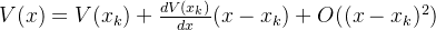 V(x)=V(x_k)+\frac{dV(x_k)}{dx}(x-x_k)+O((x-x_k)^2)