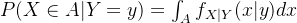 P(X\in A | Y = y) = \int_A f_{X|Y}(x|y)dx