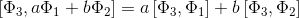 \left [ \Phi_{3}, a\Phi_{1}+b\Phi_{2} \right ]=a\left [ \Phi_{3},\Phi_{1} \right ]+b\left [ \Phi_{3},\Phi_{2} \right ]