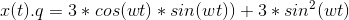 x(t).q = 3*cos(wt)*sin(wt)) + 3*sin^2(wt)