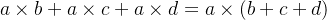 a\times b+a \times c+a\times d = a\times (b+c+d)