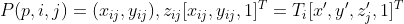 P(p,i,j)=(x_{ij},y_{ij}),z_{ij}[x_{ij},y_{ij},1]^T=T_i[{x}',{y}',{z}'_j,1]^T