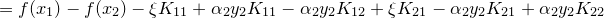 \small =f(x_{1})-f(x_{2})-\xi K_{11}+\alpha _{2}y_{2}K_{11}-\alpha _{2}y_{2}K_{12}+\xi K_{21}-\alpha _{2}y_{2}K_{21}+\alpha _{2}y_{2}K_{22}