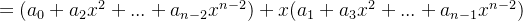 =(a_0+a_2x^2+...+a_{n-2}x^{n-2})+x(a_1+a_3x^2+...+a_{n-1}x^{n-2})