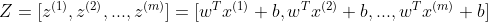 Z = [z^{(1)},z^{(2)},...,z^{(m)}] = [w^{T}x^{(1)}+b,w^{T}x^{(2)}+b,...,w^{T}x^{(m)}+b]