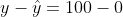 y - \hat{y}= 100 - 0