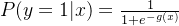 P(y=1|x)=\frac{1}{1+e^{-g(x)}}